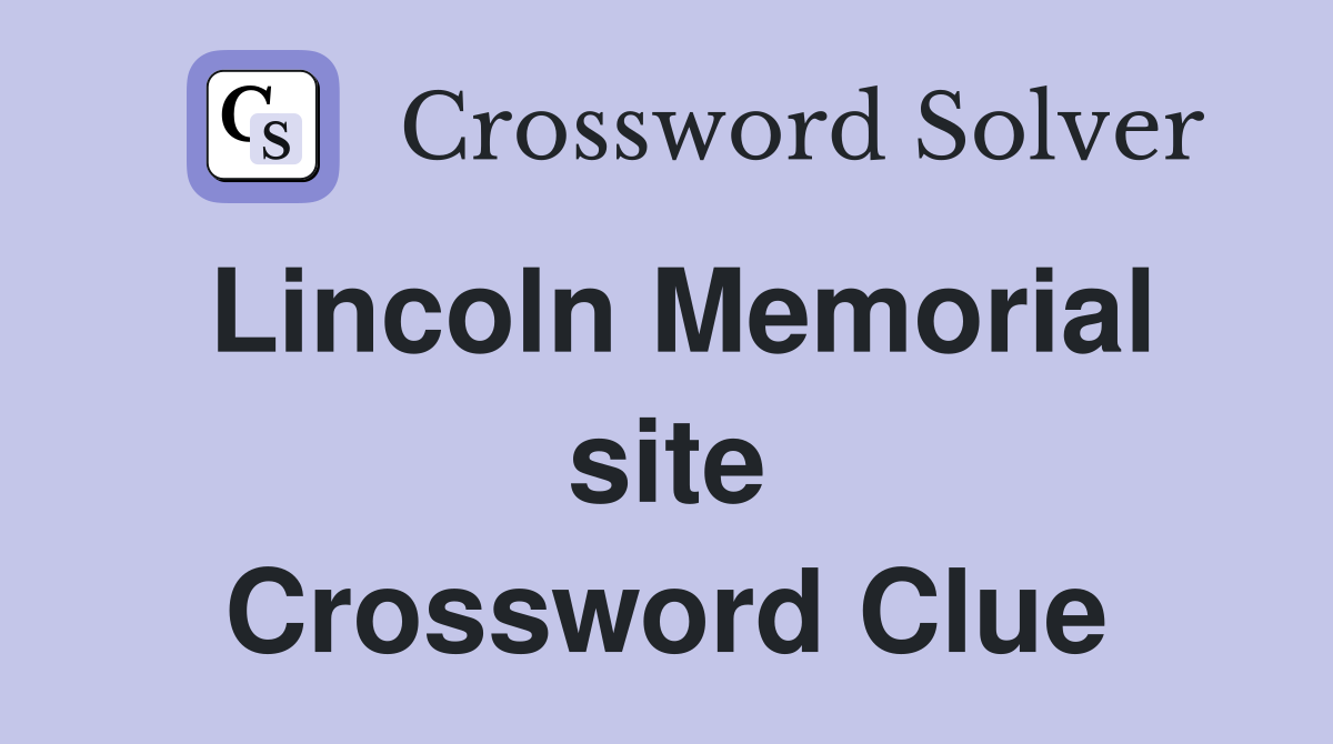 Lincoln Memorial site Crossword Clue
