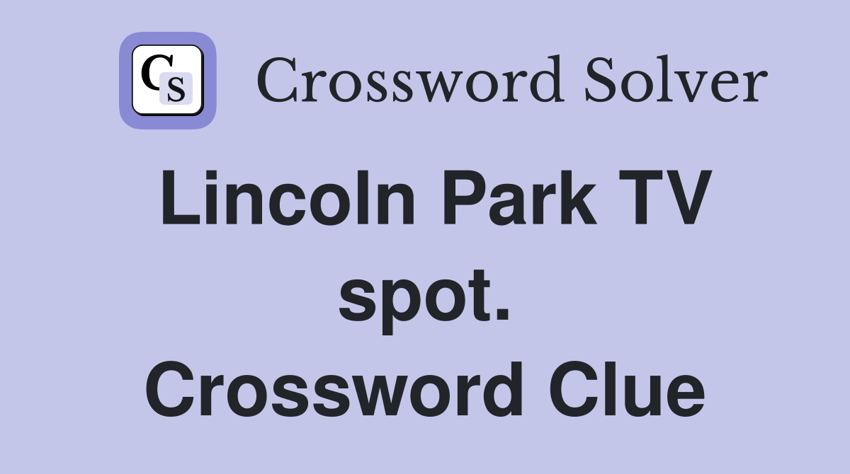 Lincoln Park TV spot. Crossword Clue