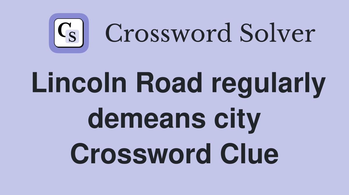 Lincoln Road regularly demeans city Crossword Clue