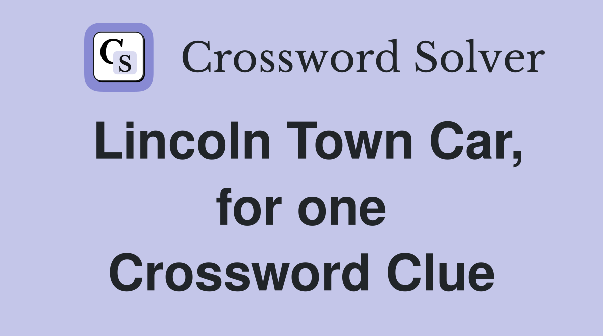 Lincoln Town Car, for one Crossword Clue