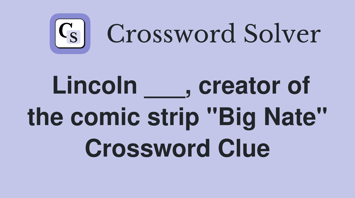 Lincoln ___, creator of the comic strip "Big Nate" Crossword Clue