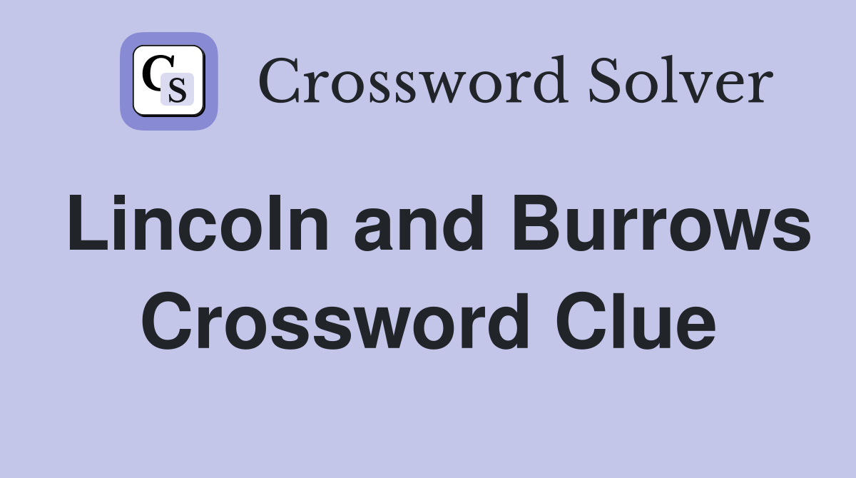 Lincoln and Burrows Crossword Clue
