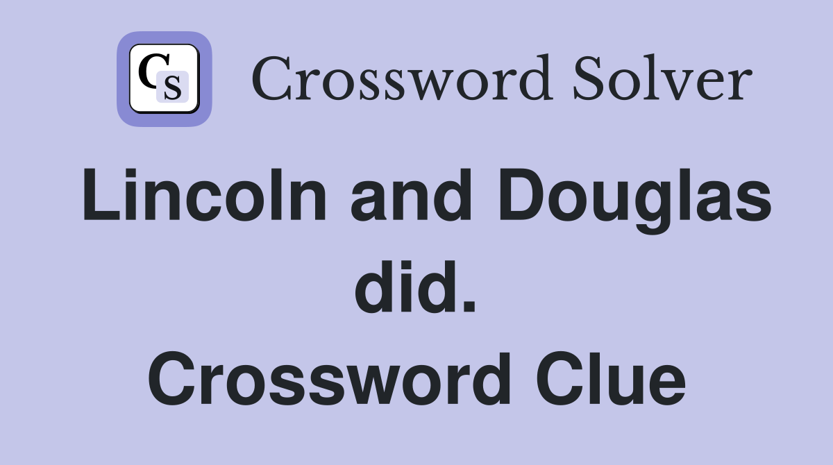 Lincoln and Douglas did. Crossword Clue