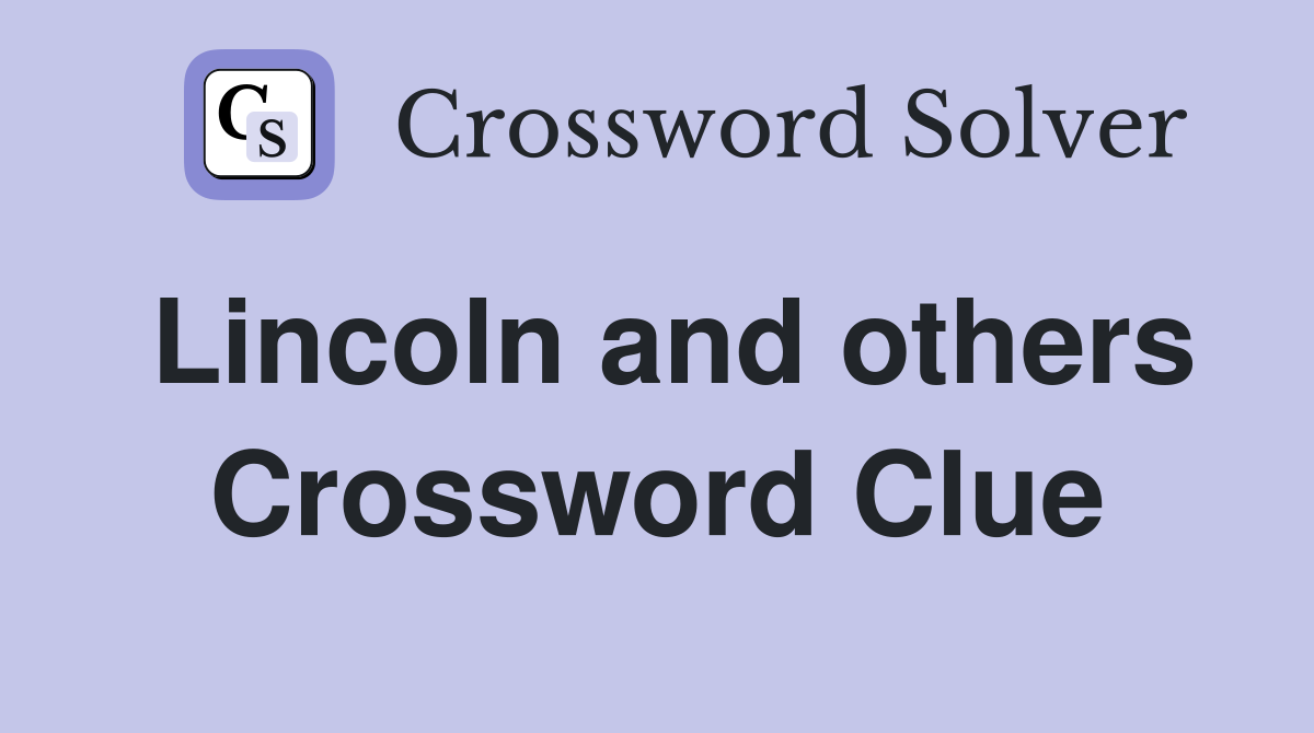 Lincoln and others Crossword Clue