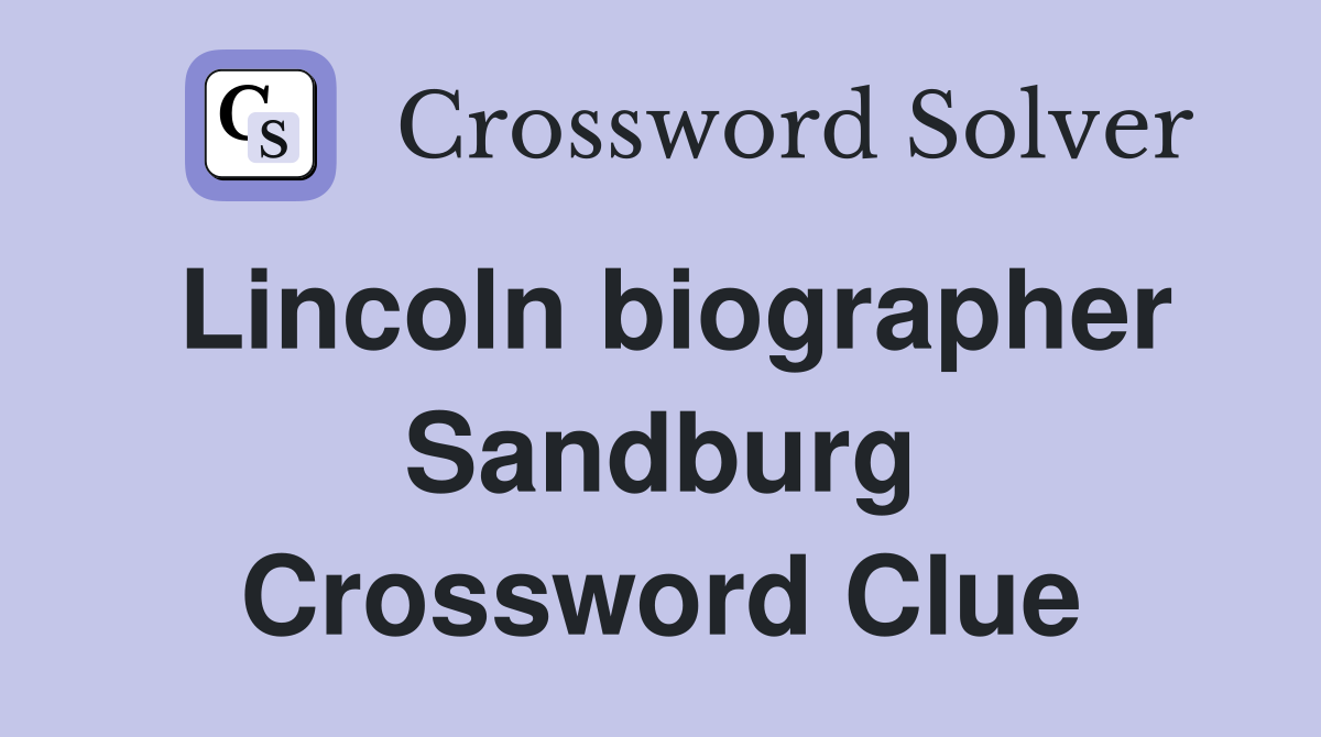 Lincoln biographer Sandburg Crossword Clue
