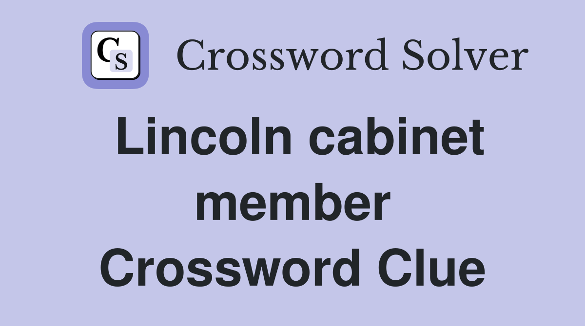 Lincoln cabinet member Crossword Clue