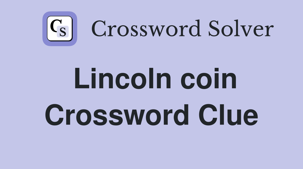 Lincoln coin Crossword Clue
