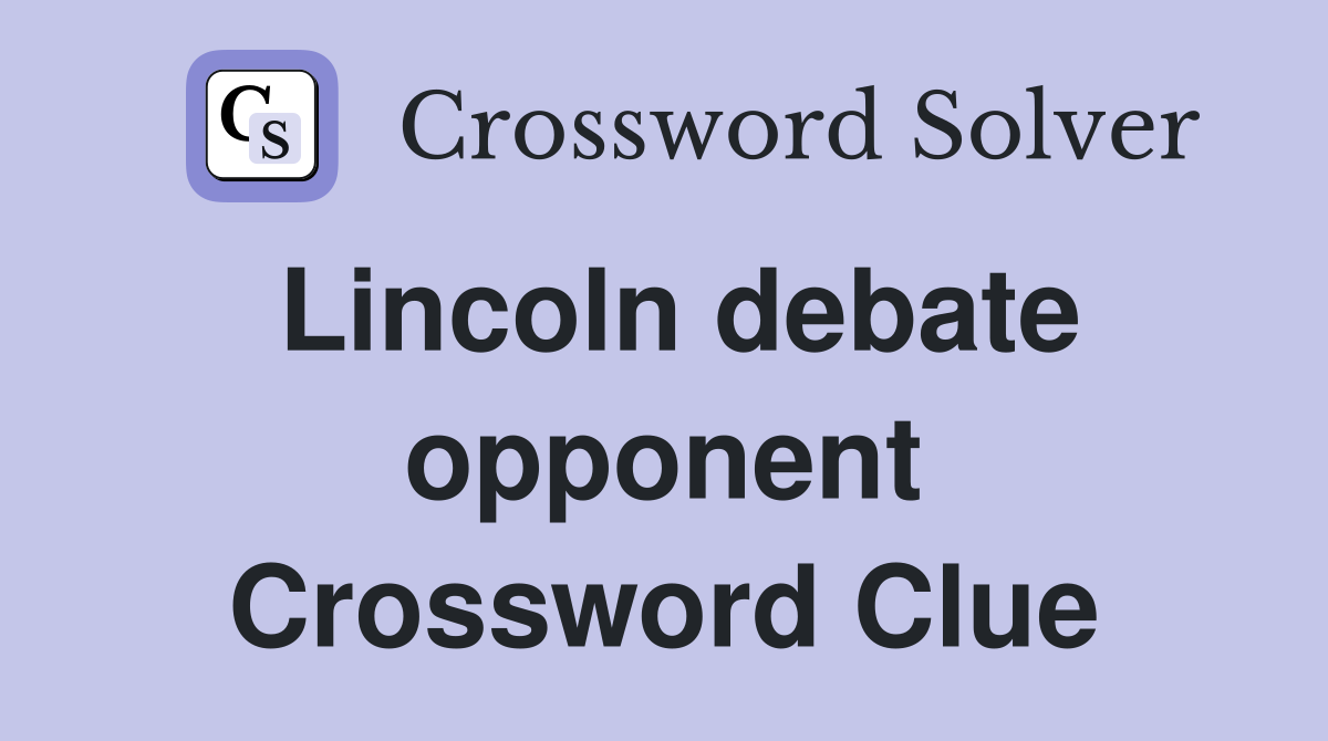 Lincoln debate opponent Crossword Clue