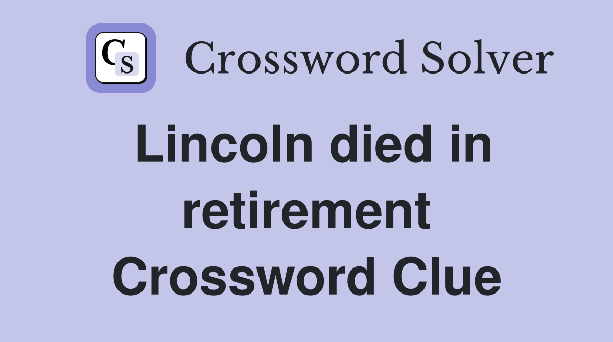 Lincoln died in retirement Crossword Clue