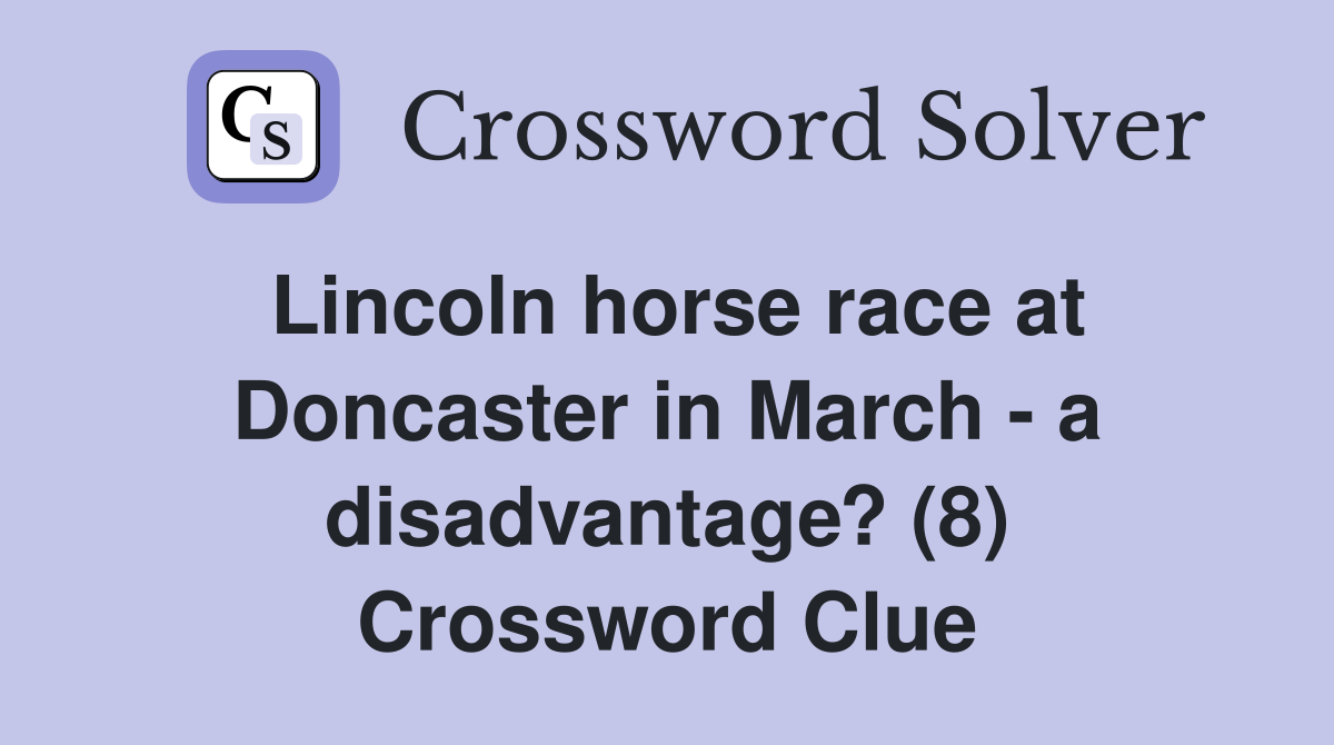Lincoln horse race at Doncaster in March - a disadvantage? (8) Crossword Clue