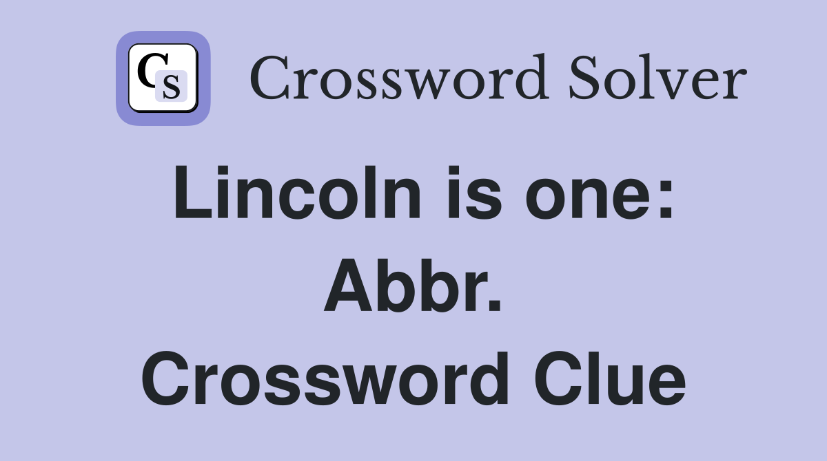 Lincoln is one: Abbr. Crossword Clue