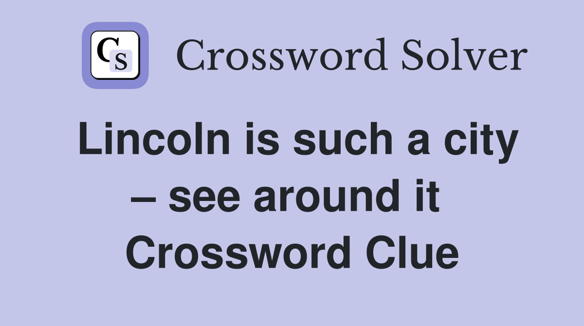 Lincoln is such a city – see around it  Crossword Clue