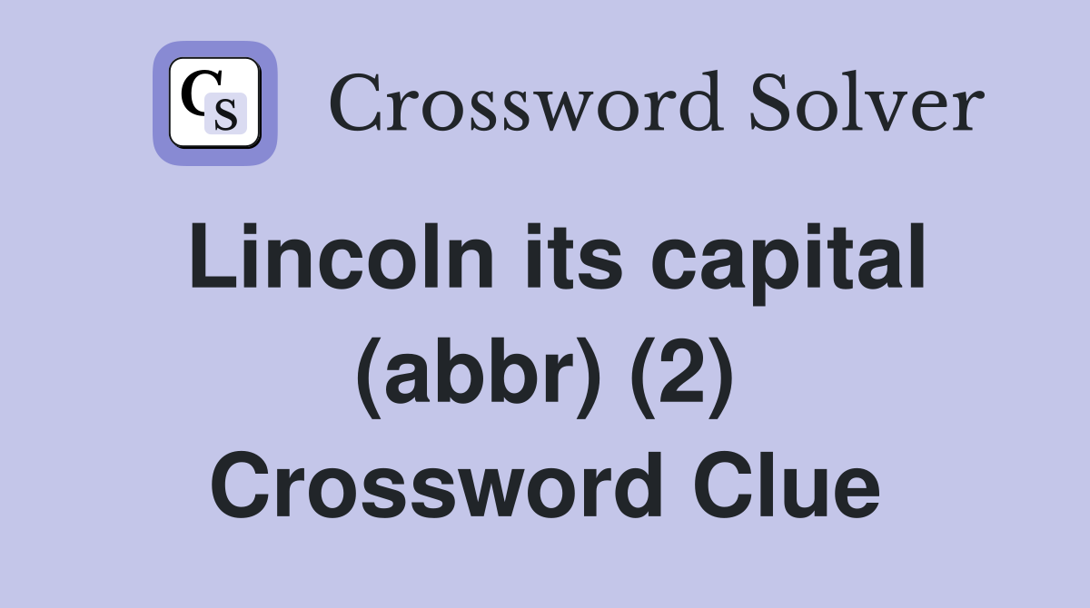 Lincoln its capital (abbr) (2) Crossword Clue