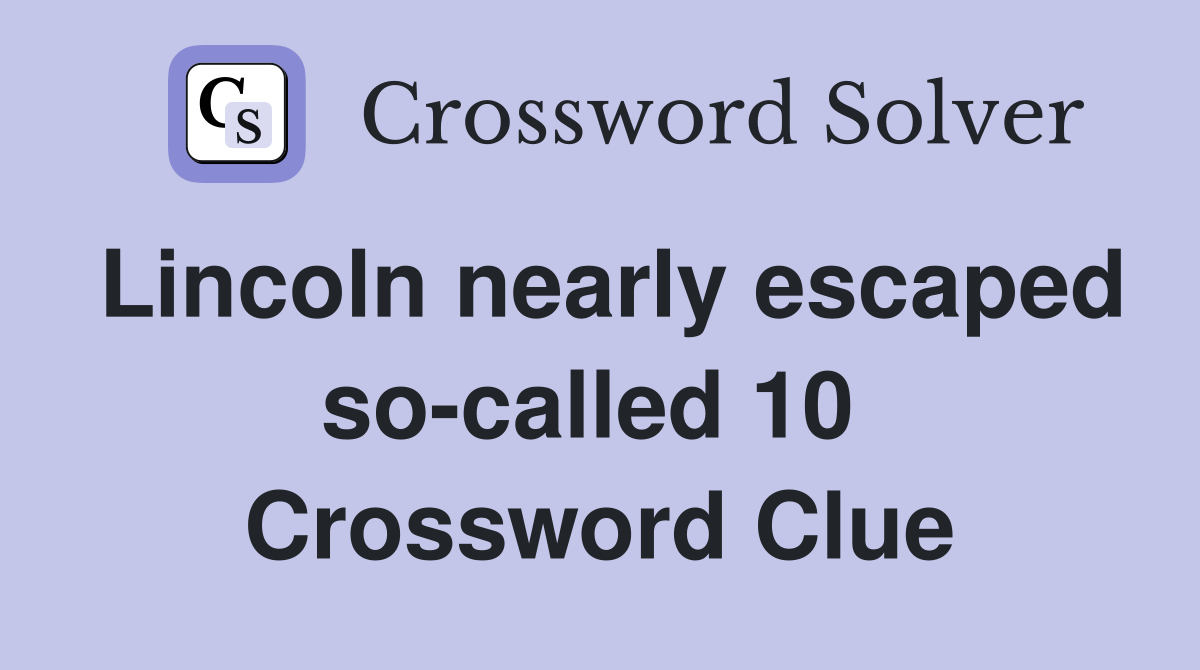 Lincoln nearly escaped so-called 10  Crossword Clue