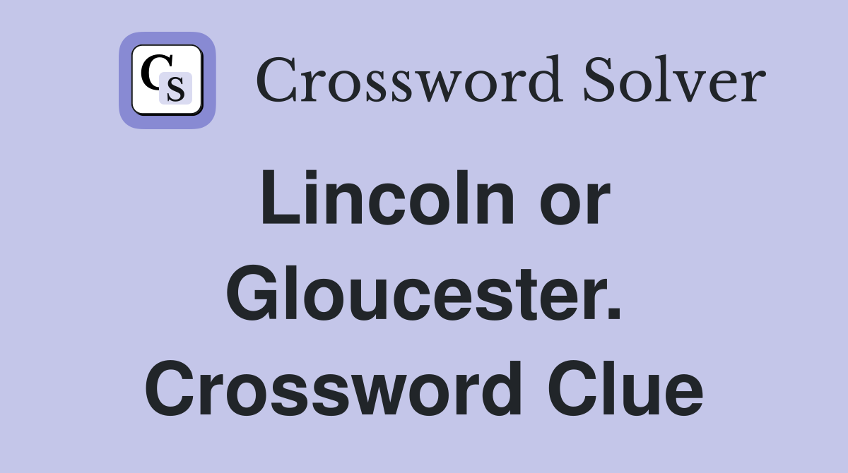 Lincoln or Gloucester. Crossword Clue