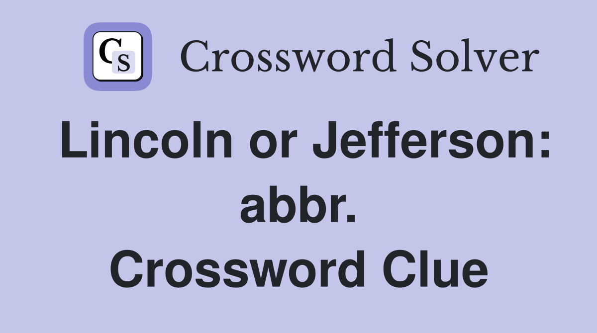 Lincoln or Jefferson: abbr. Crossword Clue