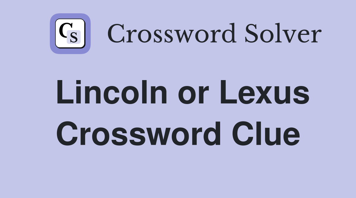 Lincoln or Lexus Crossword Clue