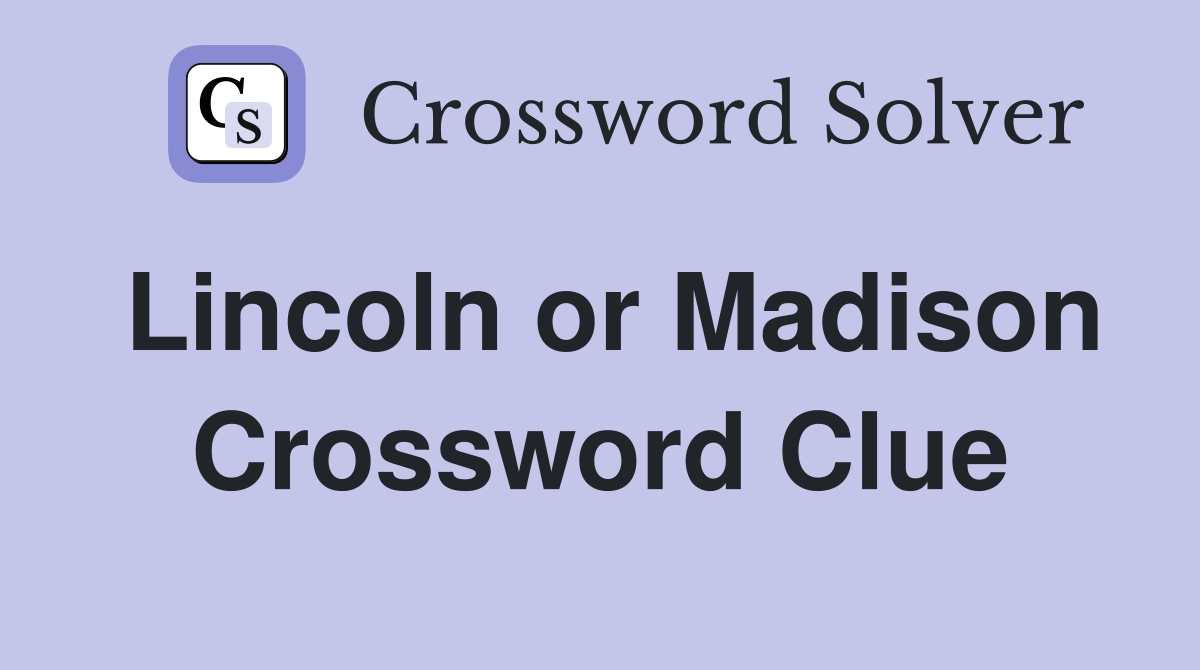 Lincoln or Madison Crossword Clue