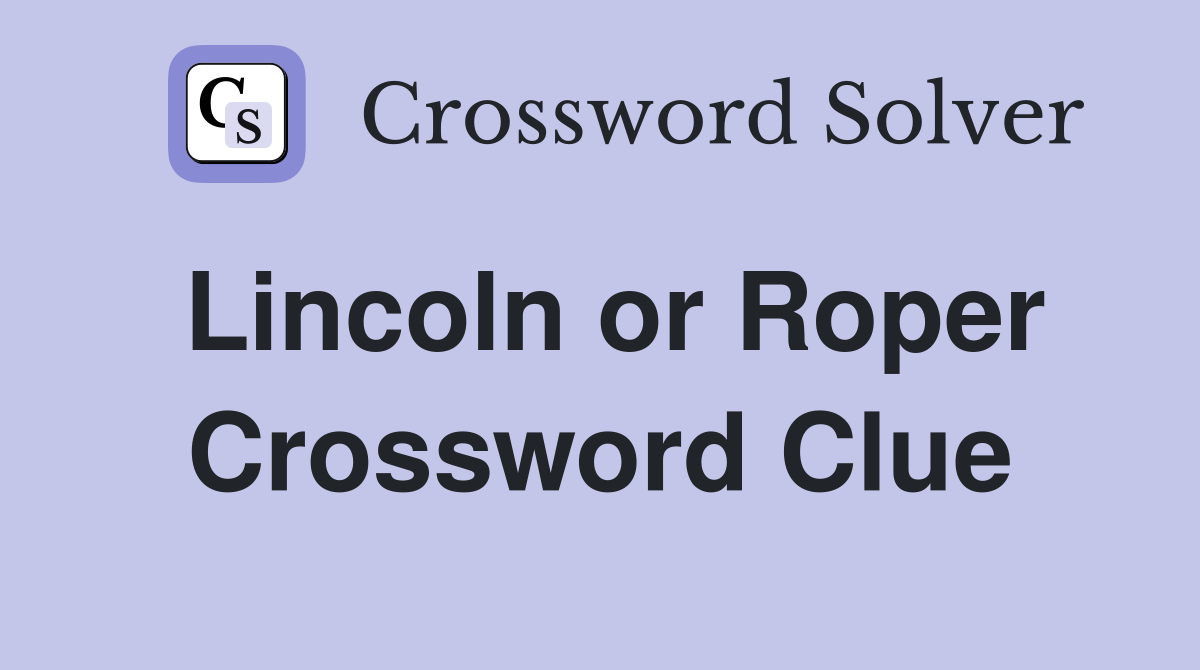 Lincoln or Roper Crossword Clue