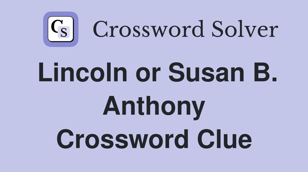 Lincoln or Susan B. Anthony Crossword Clue