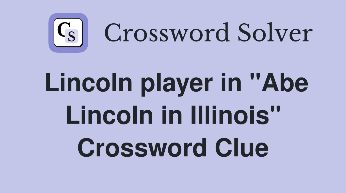 Lincoln player in "Abe Lincoln in Illinois" Crossword Clue