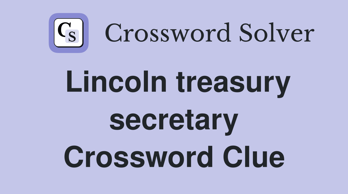 Lincoln treasury secretary Crossword Clue