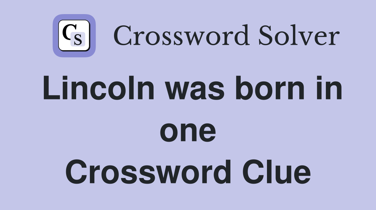 Lincoln was born in one Crossword Clue