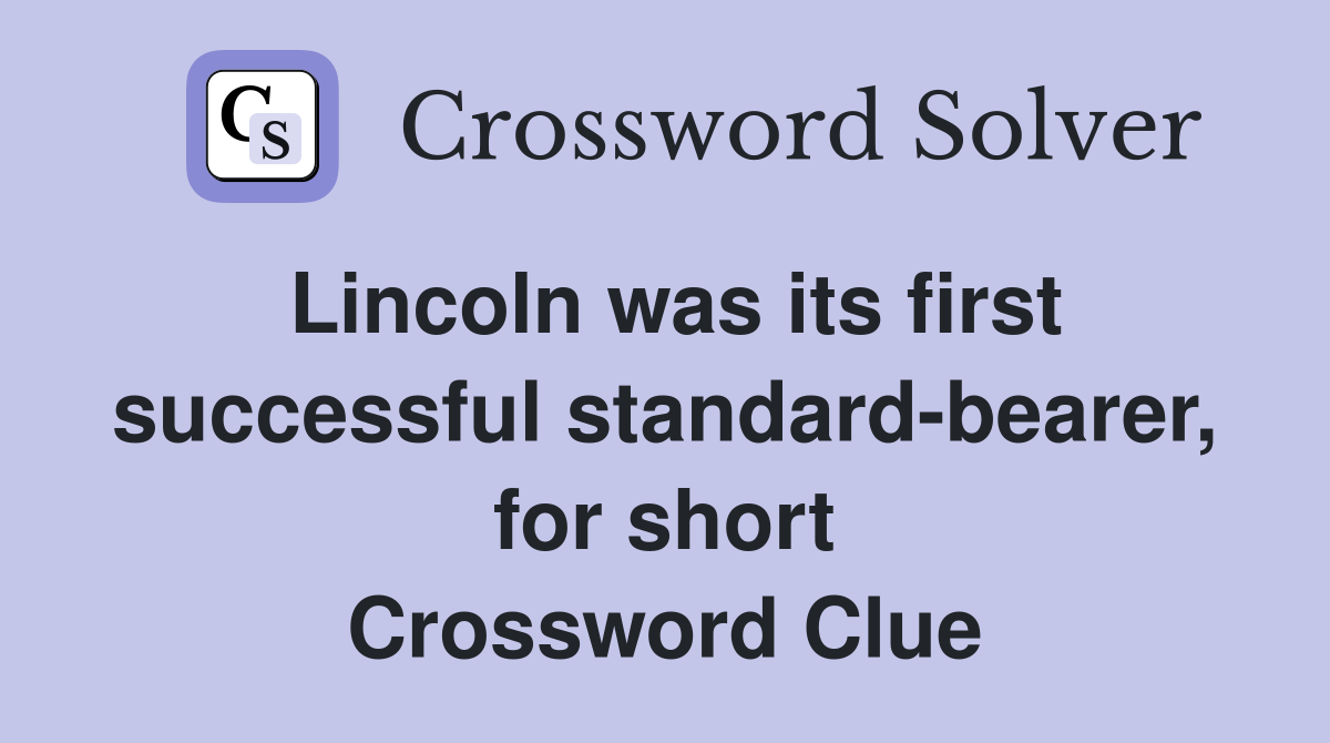 Lincoln was its first successful standard-bearer, for short Crossword Clue