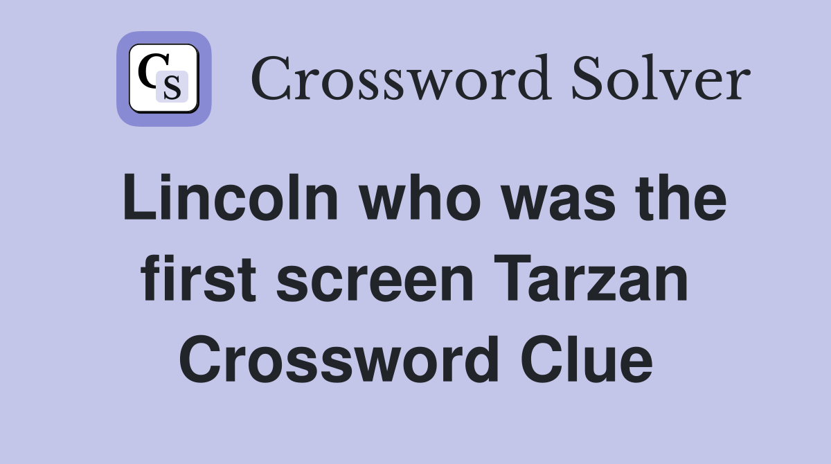 Lincoln who was the first screen Tarzan Crossword Clue