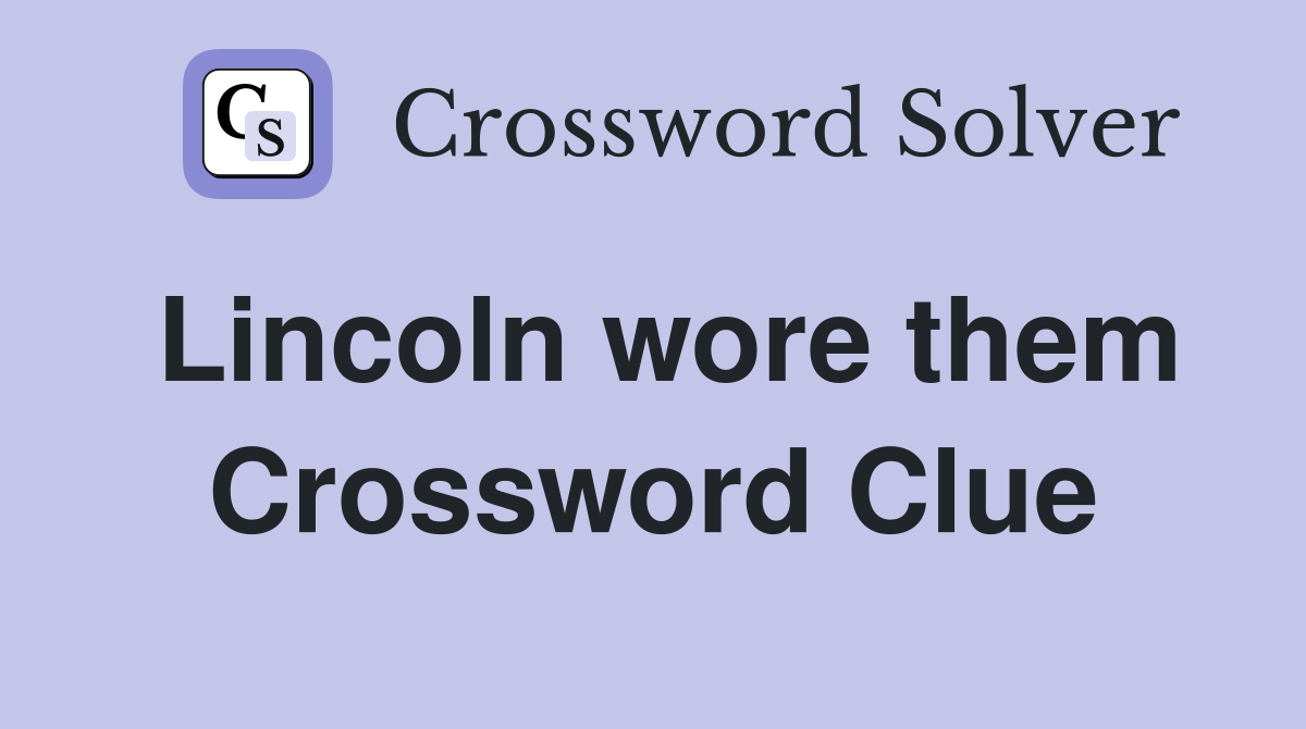 Lincoln wore them Crossword Clue