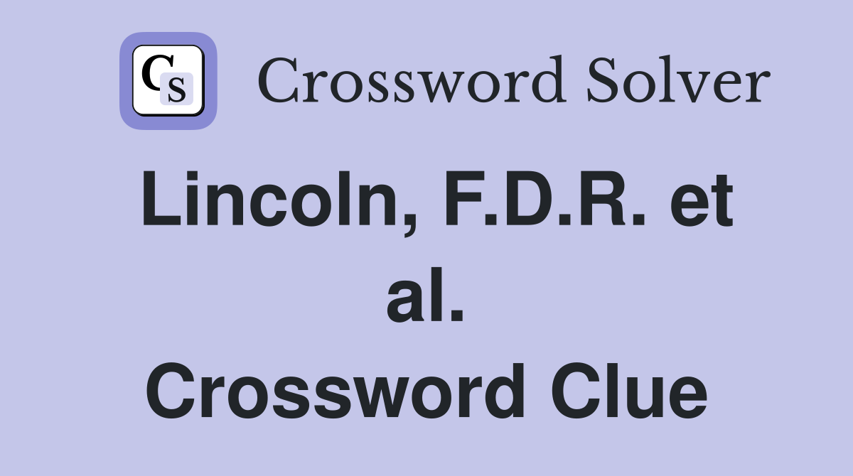 Lincoln, F.D.R. et al. Crossword Clue