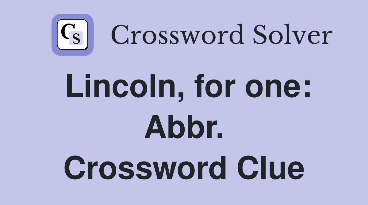 Lincoln, for one: Abbr. Crossword Clue