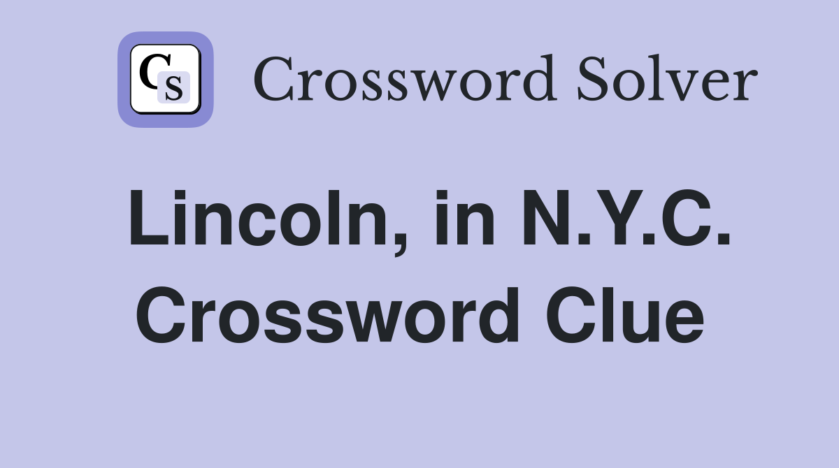 Lincoln, in N.Y.C. Crossword Clue
