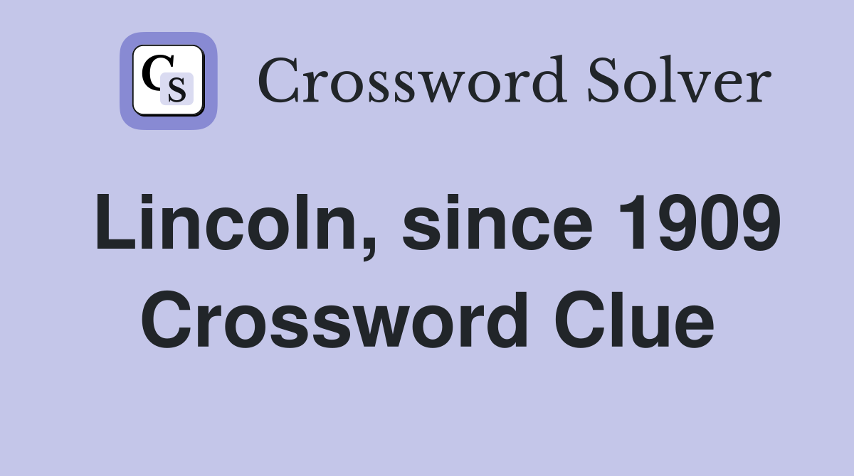 Lincoln, since 1909 Crossword Clue
