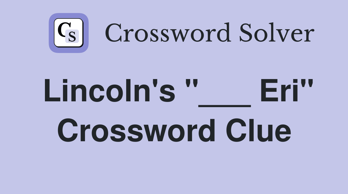 Lincoln's "___ Eri" Crossword Clue