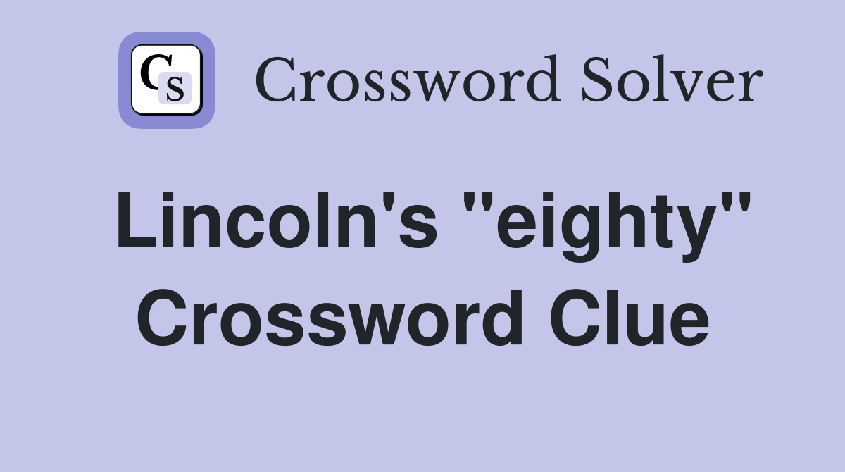 Lincoln's "eighty" Crossword Clue