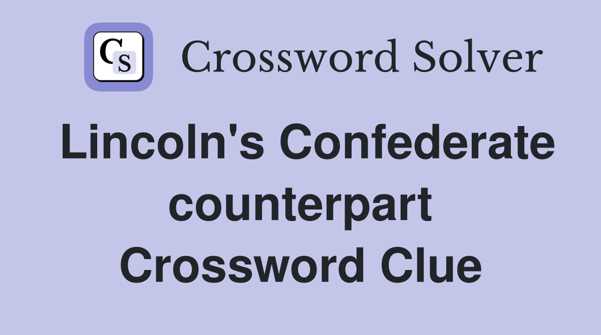 Lincoln's Confederate counterpart Crossword Clue