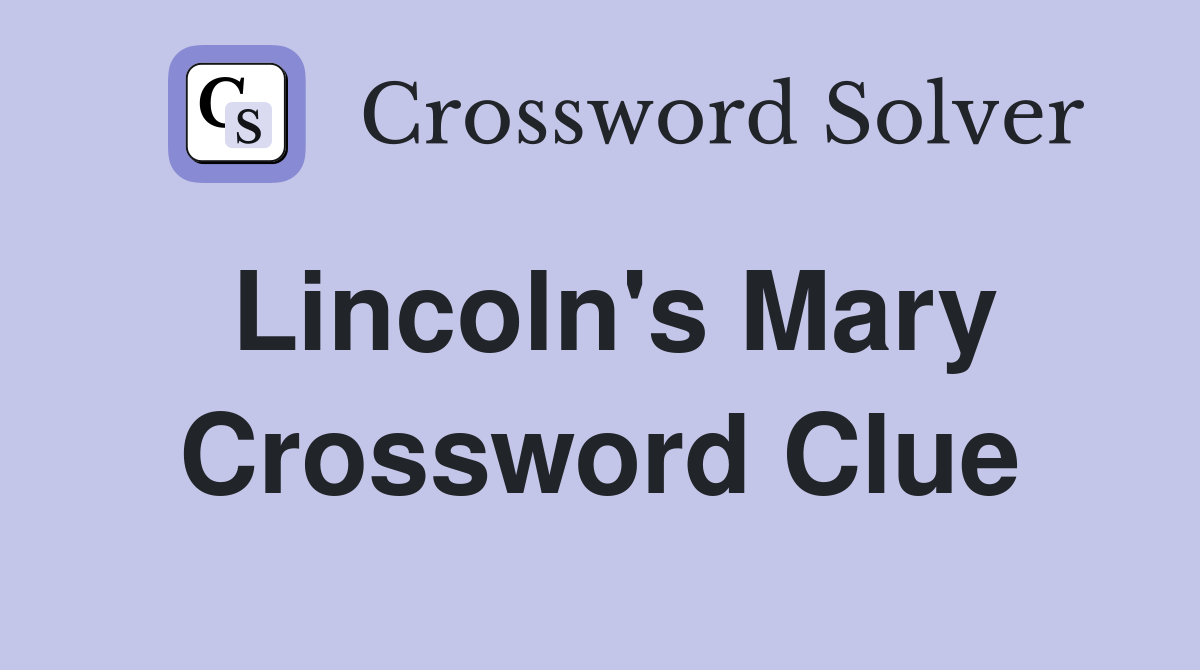 Lincoln's Mary Crossword Clue