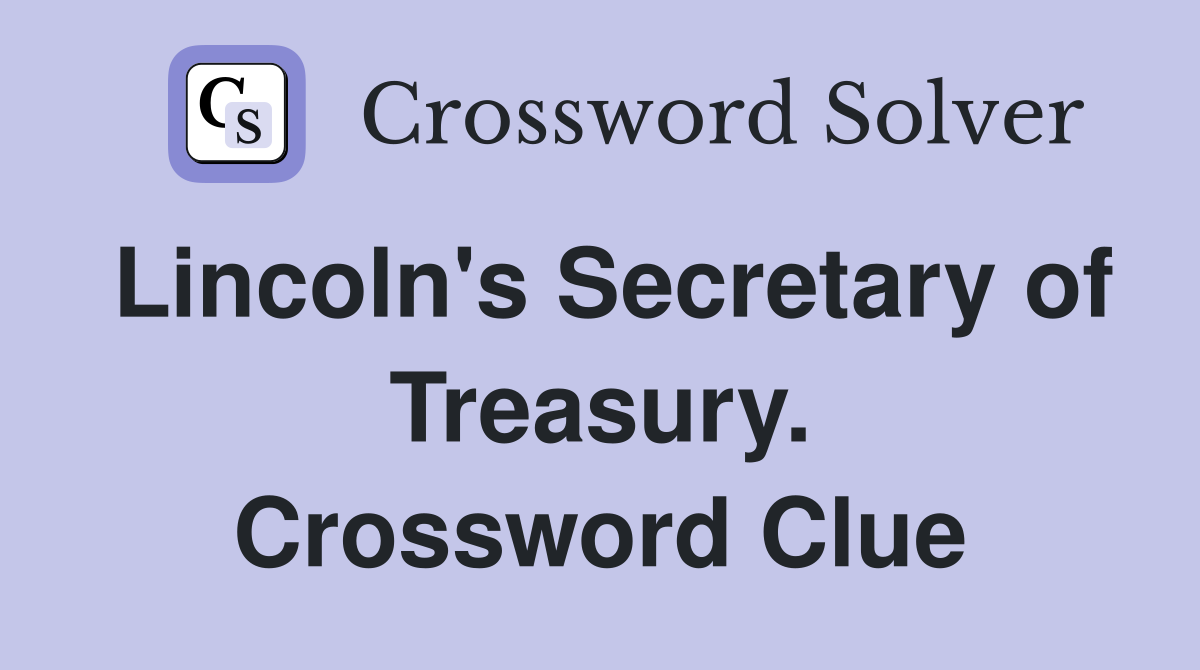 Lincoln's Secretary of Treasury. Crossword Clue