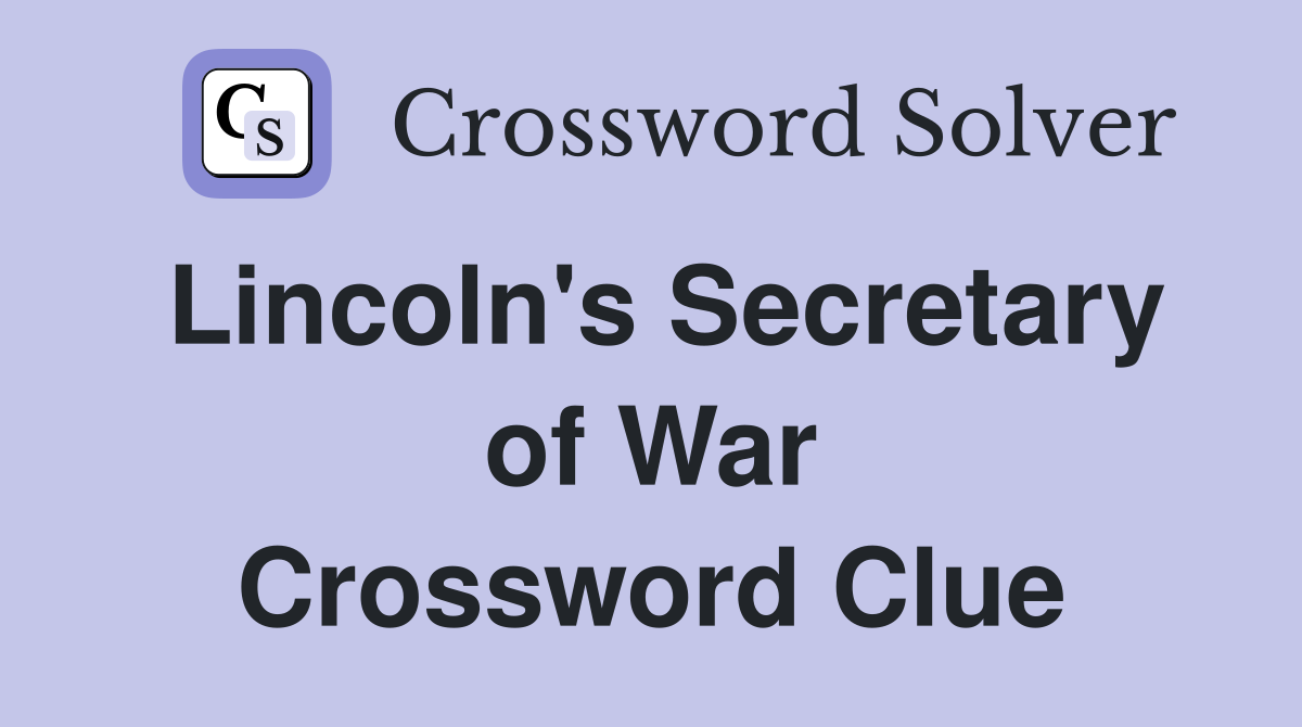 Lincoln's Secretary of War Crossword Clue