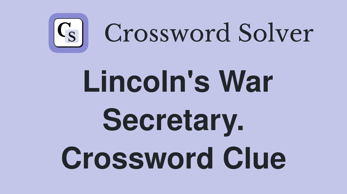 Lincoln's War Secretary. Crossword Clue