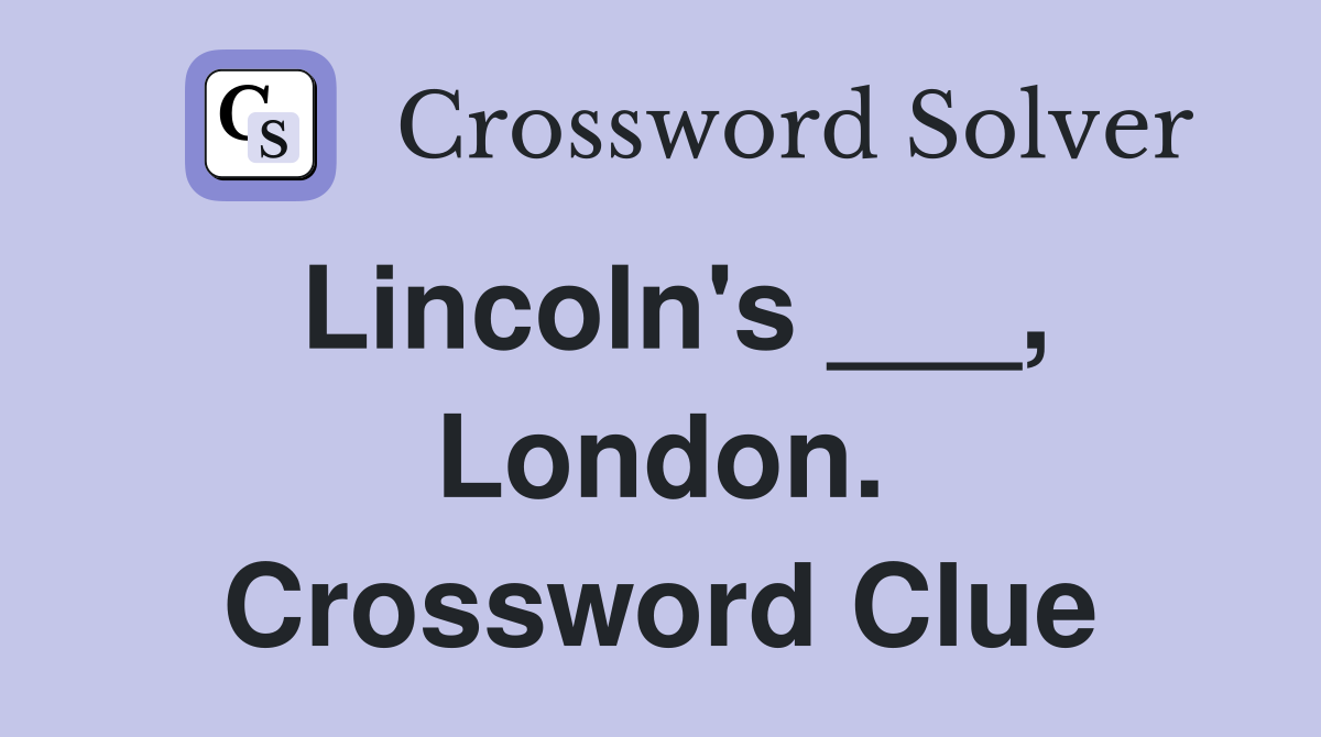 Lincoln's ___, London. Crossword Clue