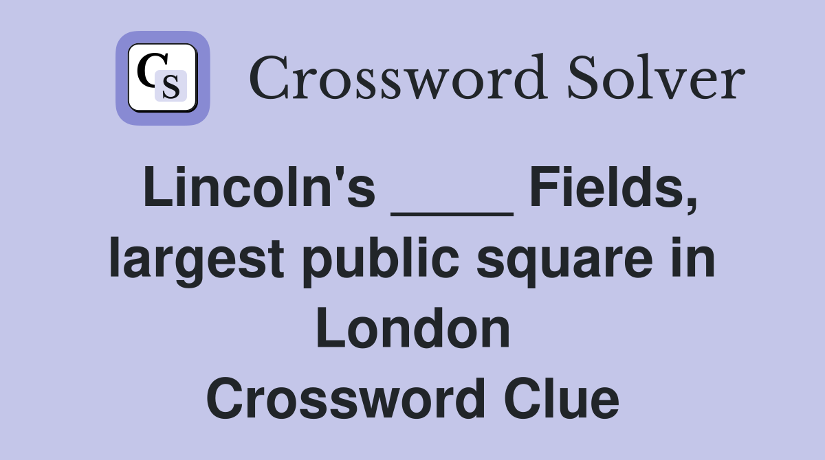 Lincoln's ____ Fields, largest public square in London Crossword Clue