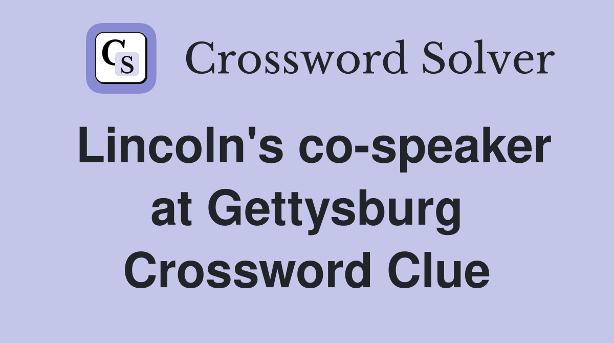 Lincoln's co-speaker at Gettysburg Crossword Clue
