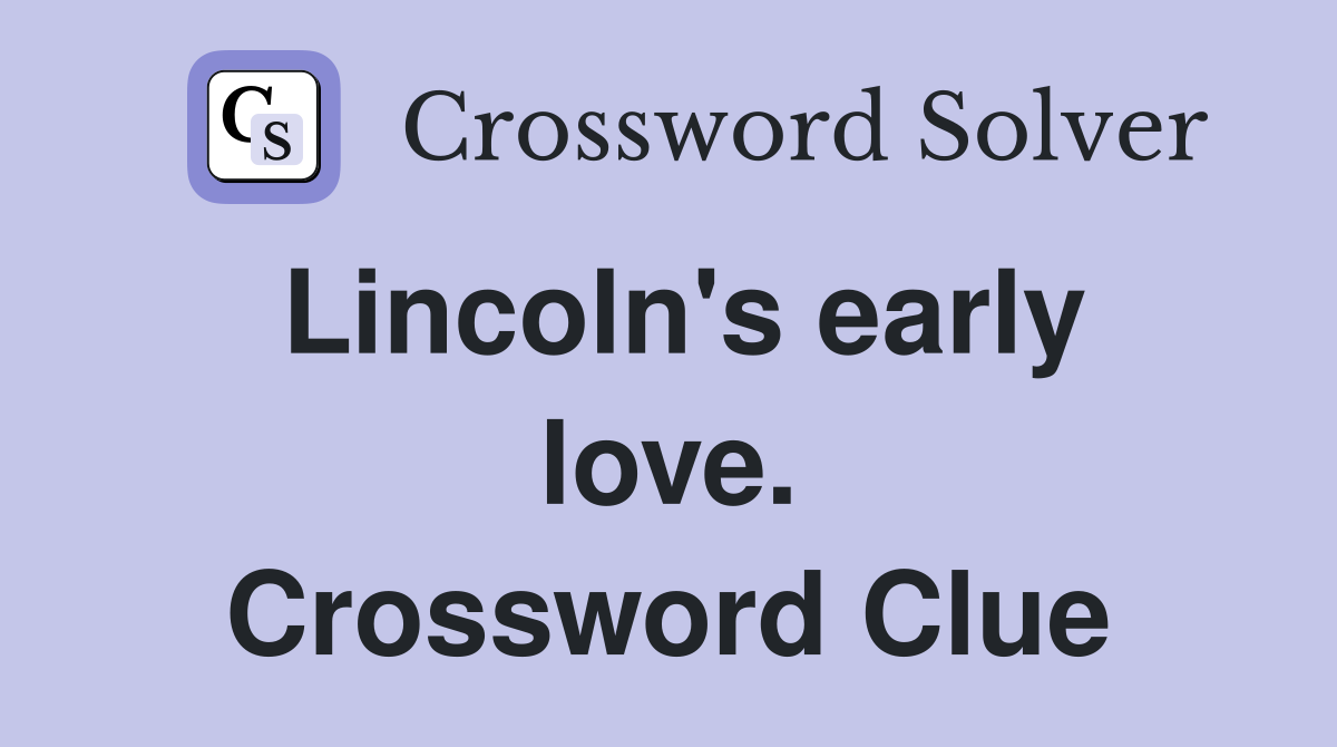 Lincoln's early love. Crossword Clue