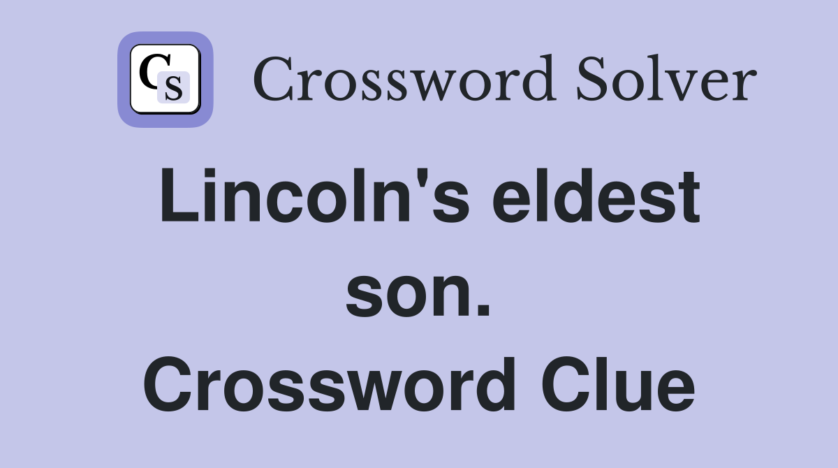 Lincoln's eldest son. Crossword Clue