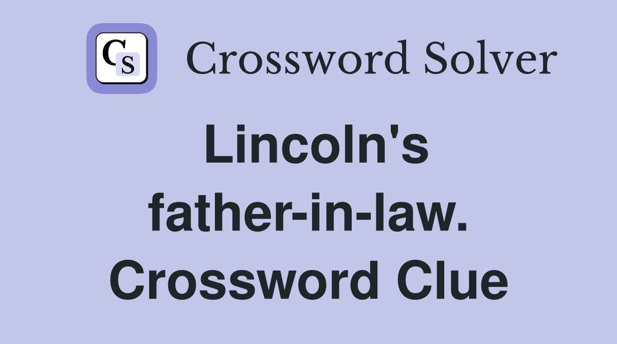 Lincoln's father-in-law. Crossword Clue