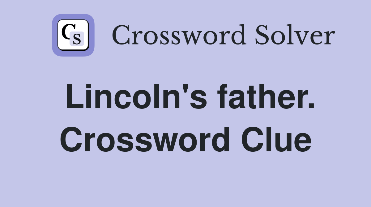 Lincoln's father. Crossword Clue