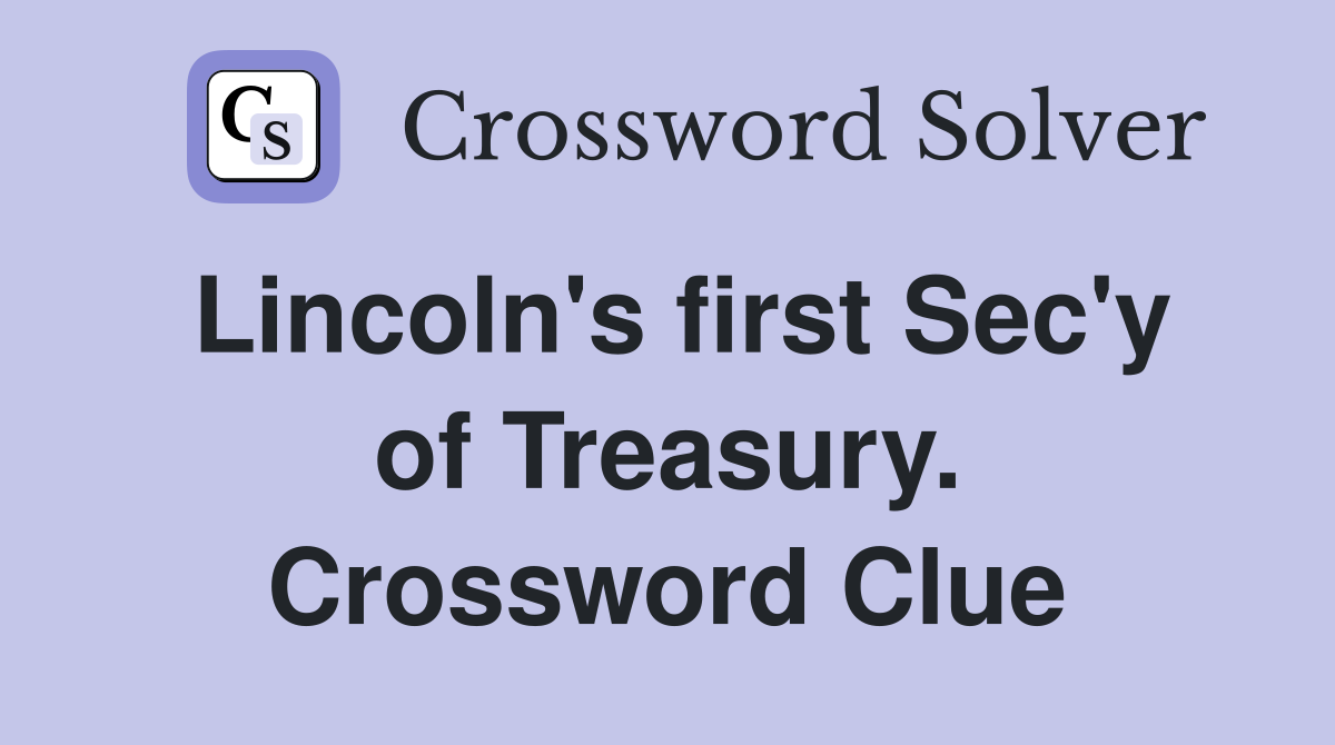Lincoln's first Sec'y of Treasury. Crossword Clue