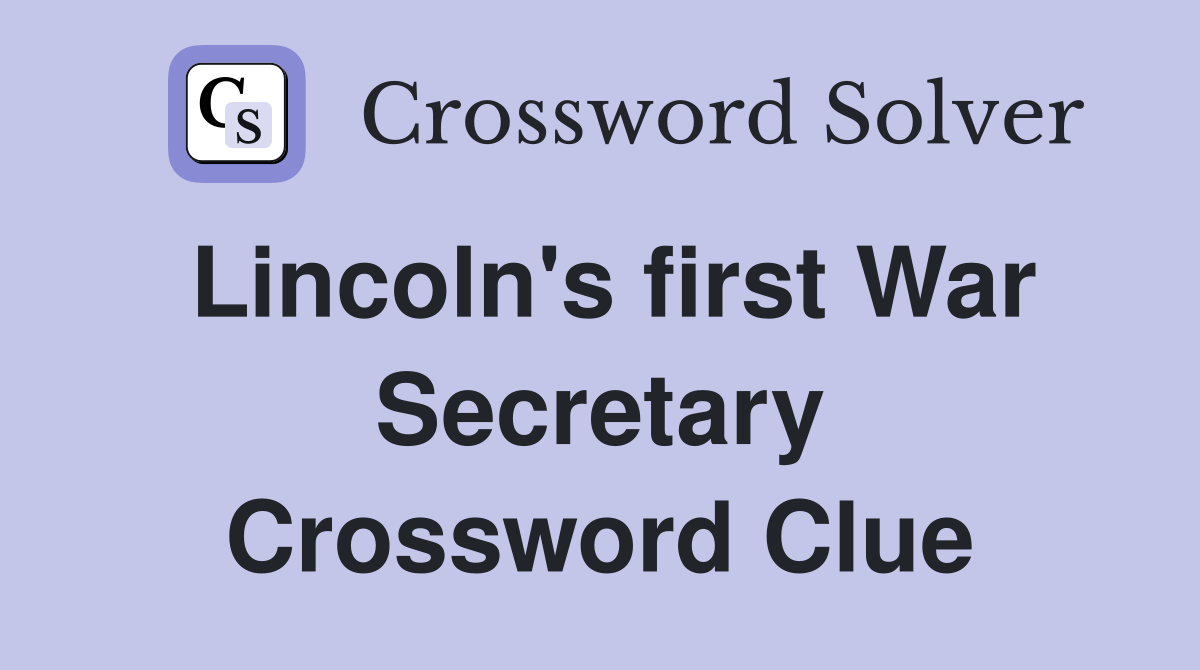 Lincoln's first War Secretary Crossword Clue